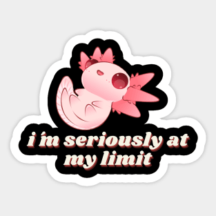 im seriously at my limit cute axolotl art design Sticker